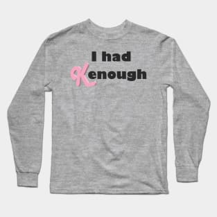 I had Kenough Long Sleeve T-Shirt